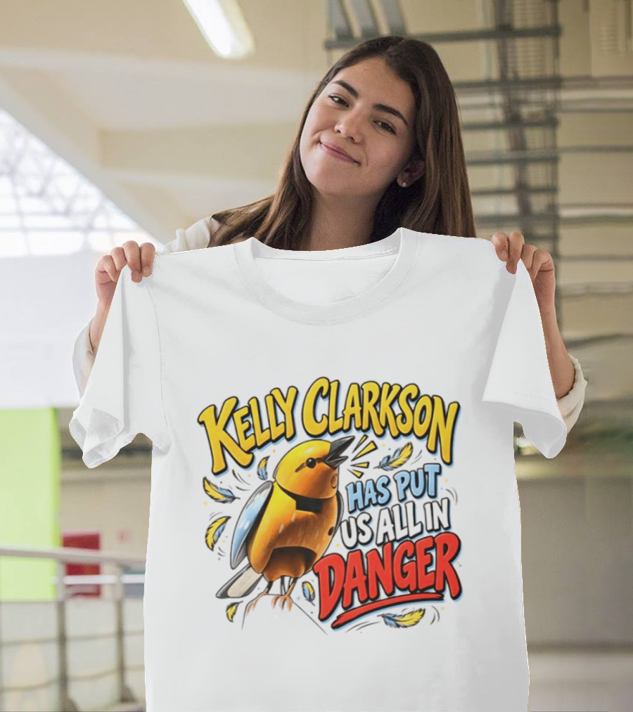 Has Put Us All In Danger Kelly Clarkson T-Shirt