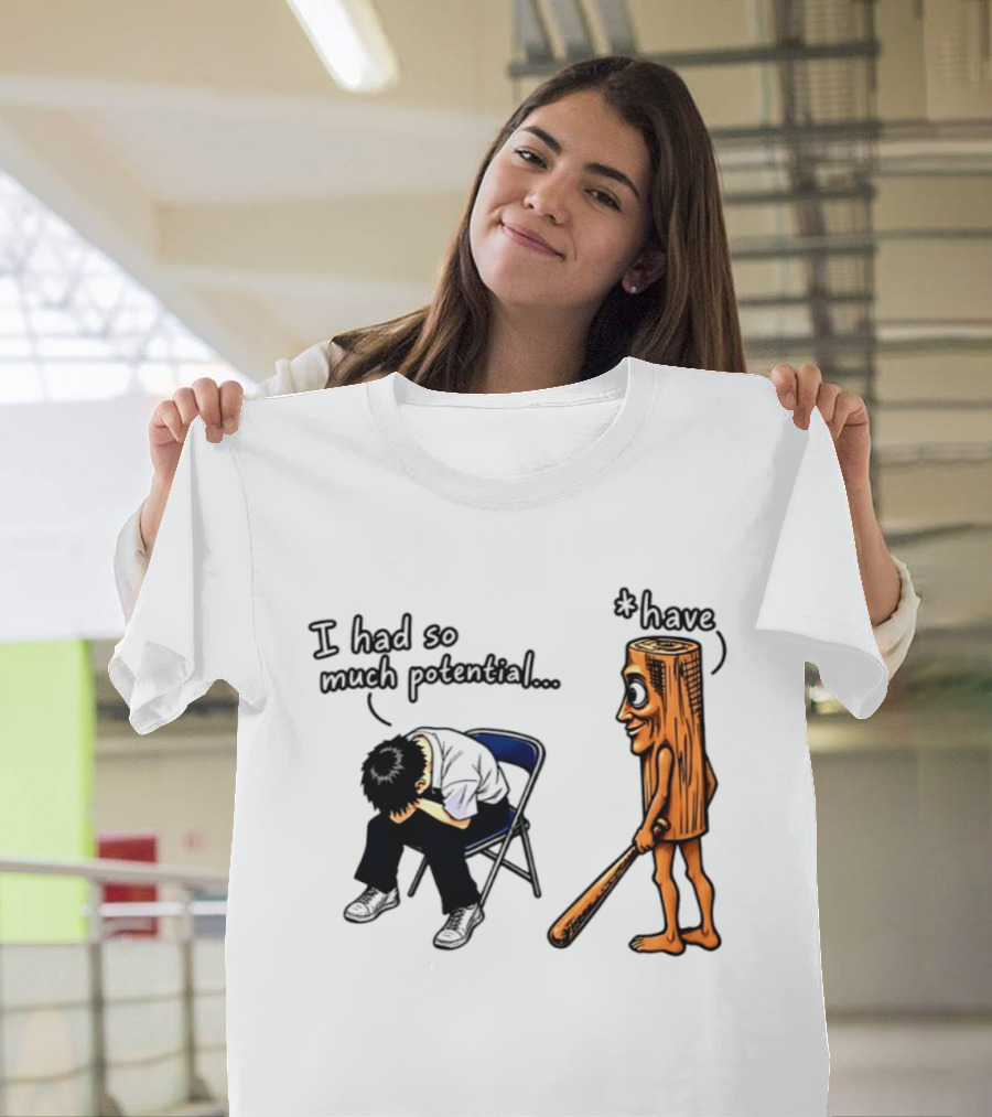I Had So Much Potential Tung Tung Tung Sahur T-Shirt