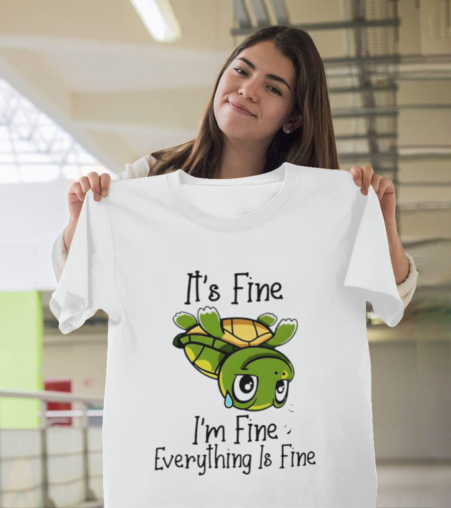 It's Fine I'm Fine Everything Is Fine Turtle Crying Upside Down T-Shirt
