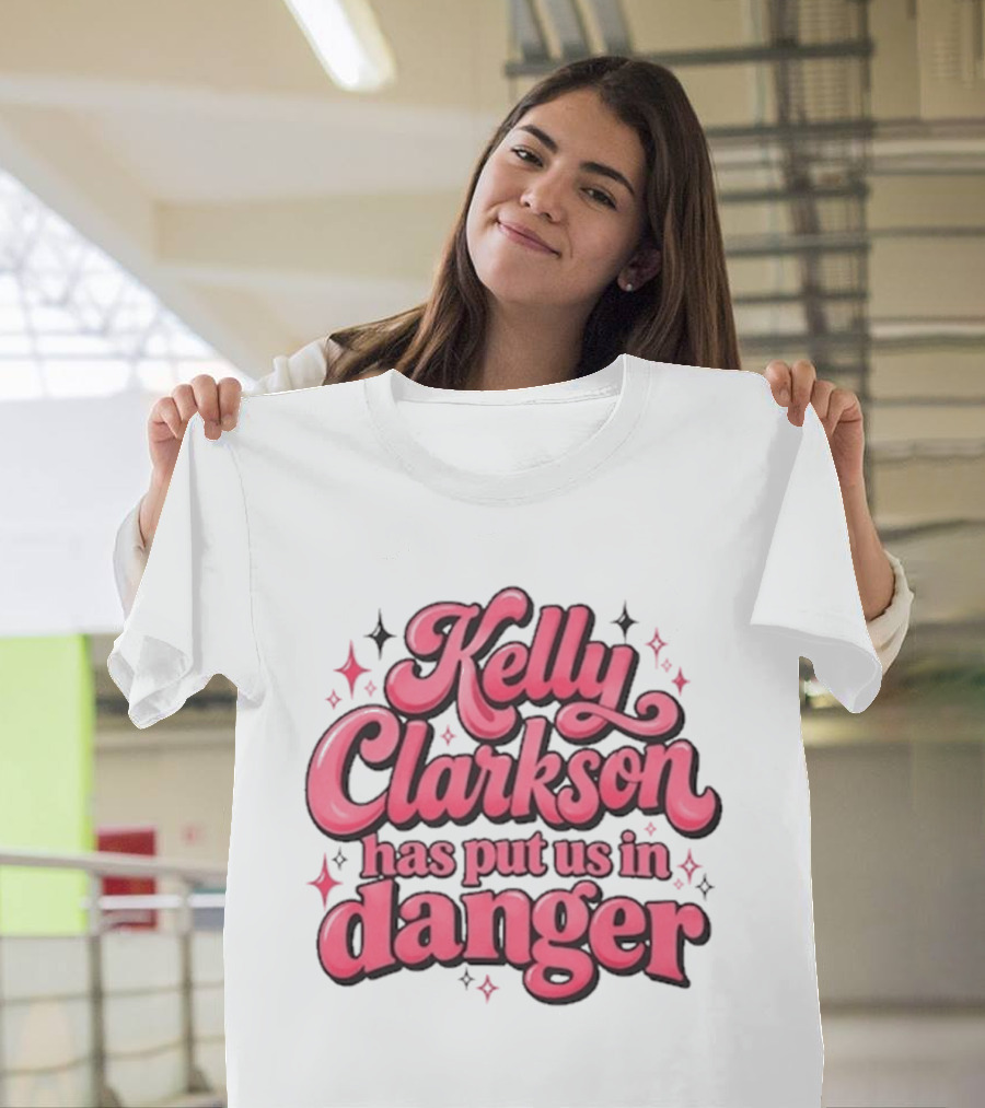 Kelly Clarkson Has Put Us In Danger Celebrity Pop Culture Humor Sparkling T-Shirt