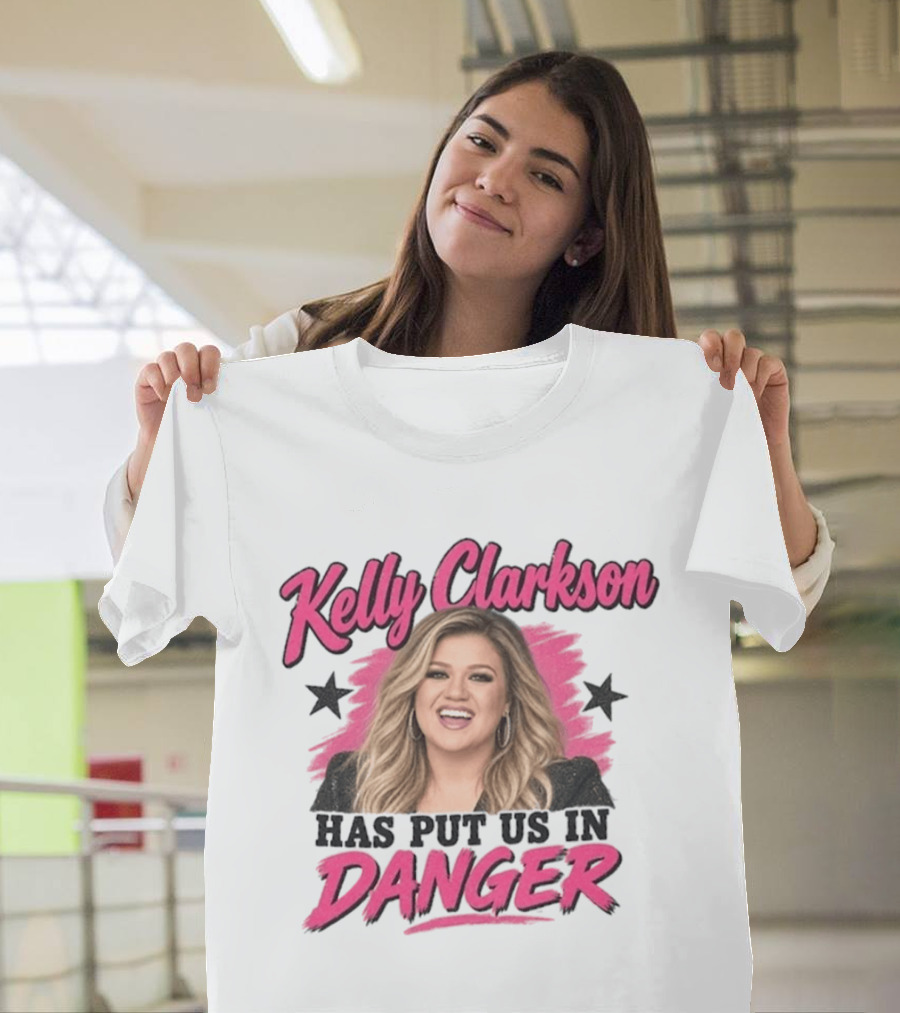 Kelly Clarkson Has Put Us In Danger Trending Humor T-Shirt