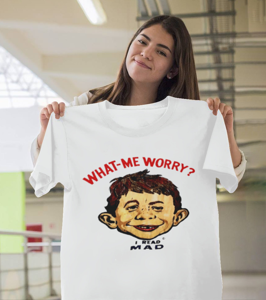 What Me Worry Alfred E Neuman I Read Mad T-Shirt
