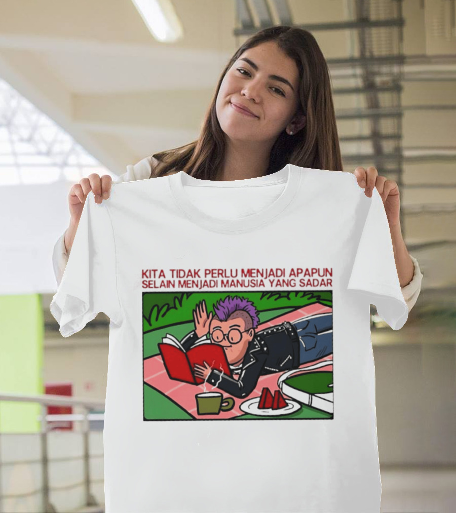 Kita Tidak Perlu Menjadi Apapun Selain Menjadi Manusia Yang Sadar Punk Picnic Scene T-Shirt