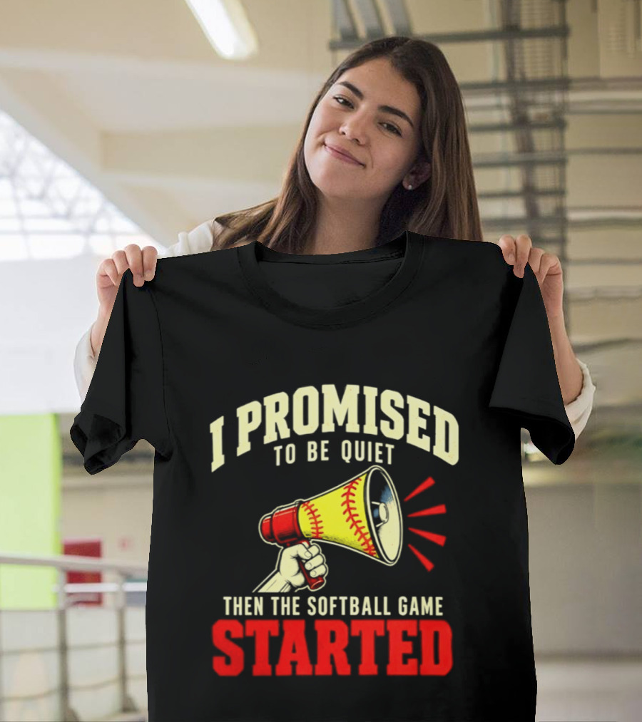 I Promised To Be Quiet Then The Softball Game Started Megaphone T-Shirt