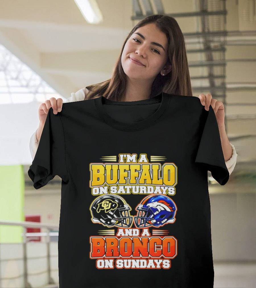 I'm A Buffalo On Saturdays And A Bronco On Sundays Football Fan 2026 T-Shirt