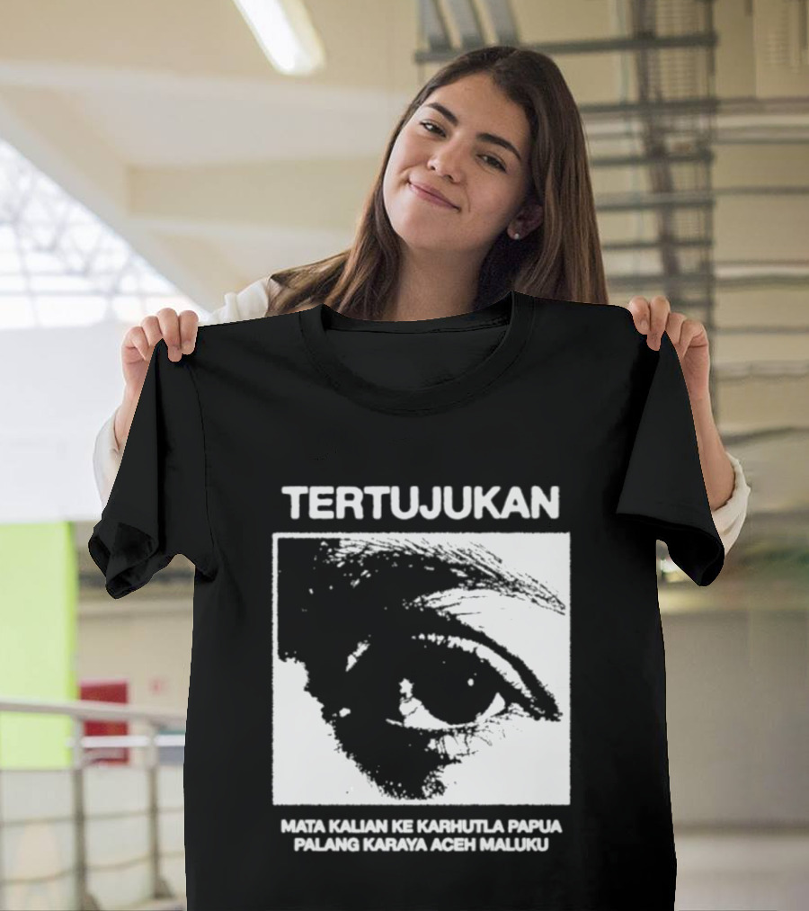 Tertujukan Mata Kalian Ke Karhutla Papua Palang Karaya Aceh Maluku T-Shirt