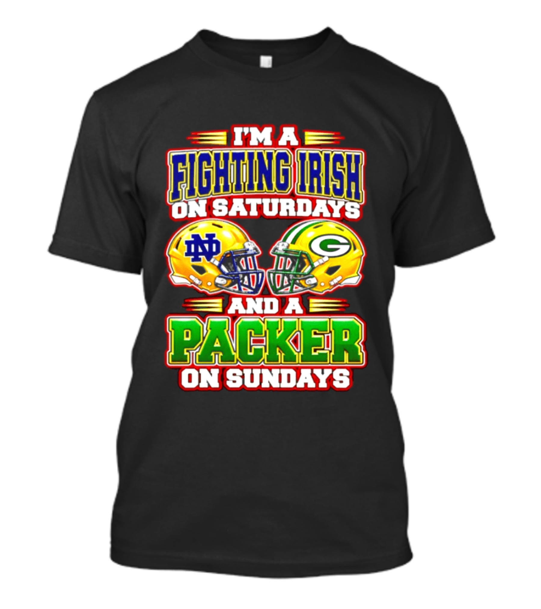 I'm A Fighting Irish On Saturdays ND Helmet And A Packer On Sundays GB Helmet T-Shirt
