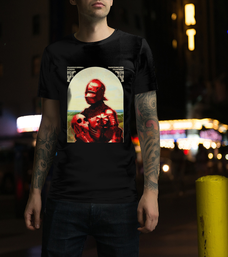 It Makes No Difference In The End Time Is Coming After You My Friend Red Knight With Skull T-Shirt