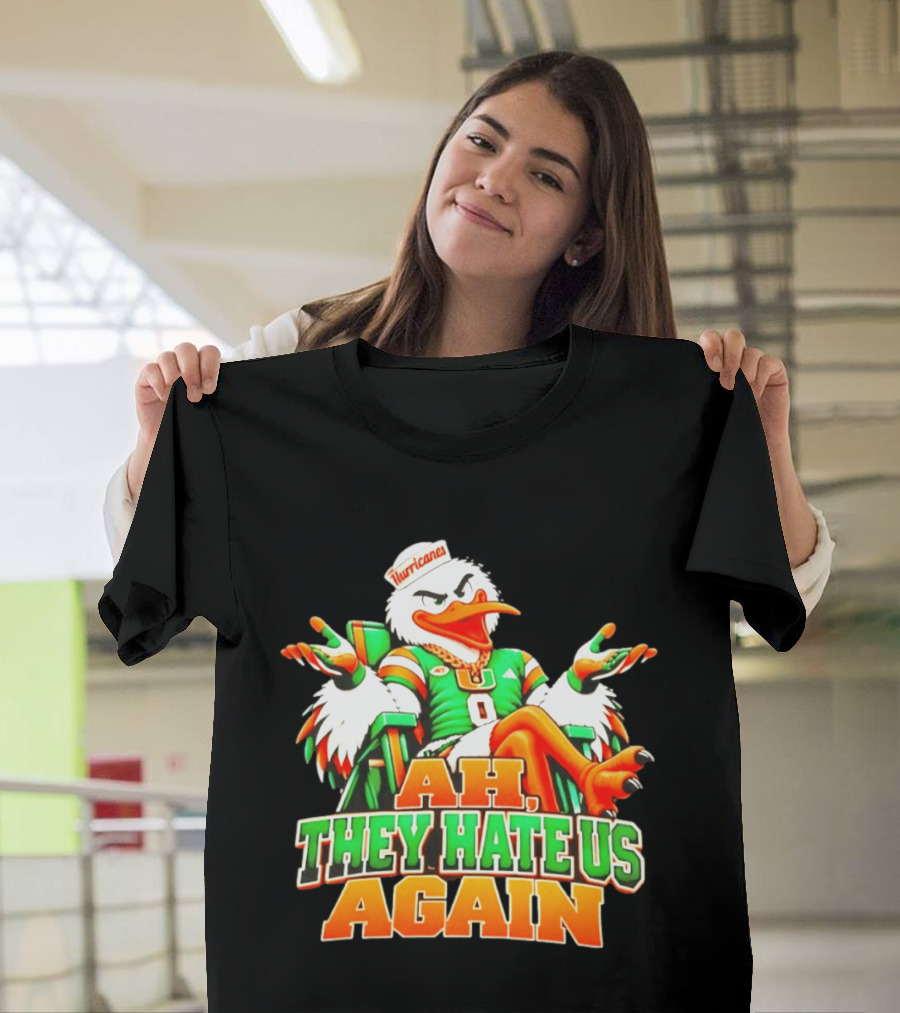 Sebastian The Ibis Ah They Hate Us Again Miami Hurricanes T-Shirt