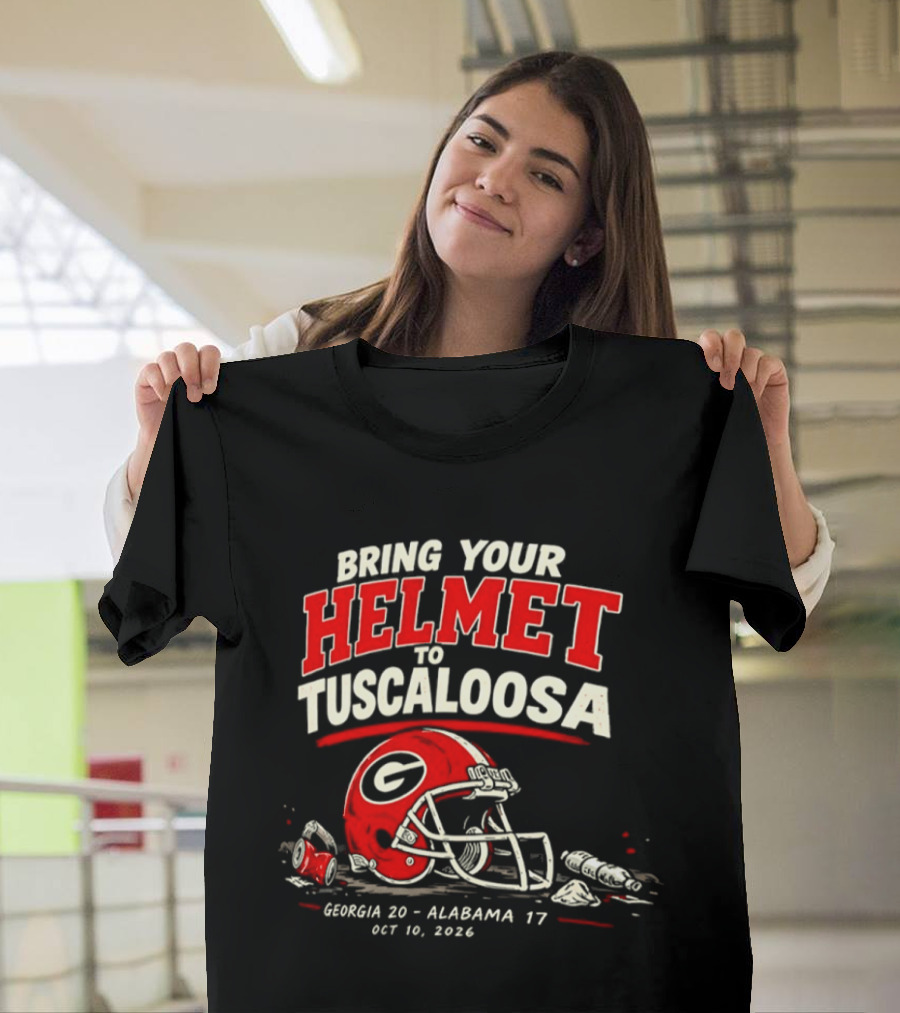 Georgia Bulldogs Bring Your Helmet To Tuscaloosa October 10 2020 Score Georgia 20 Alabama 17 T-Shirt