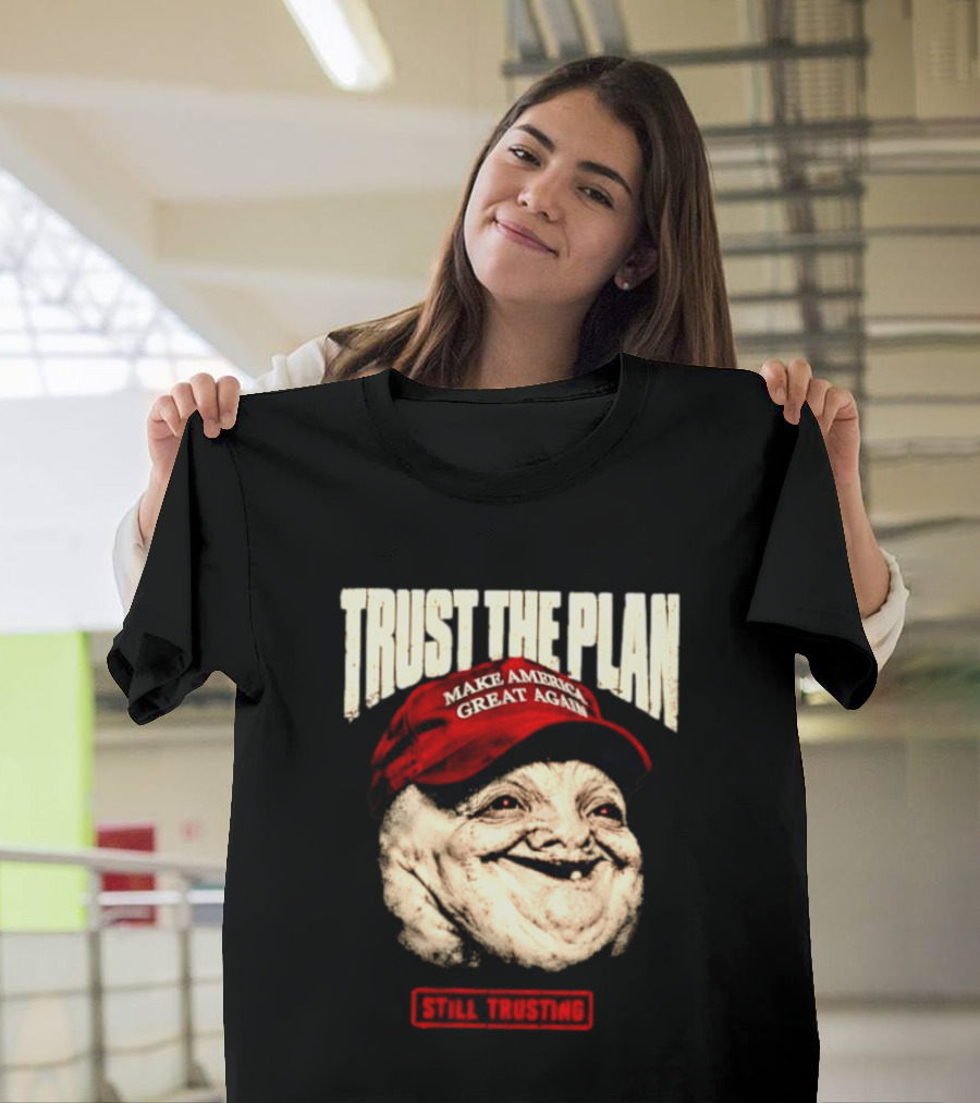 TRUST THE PLAN MAGA Still Trusting T-Shirt