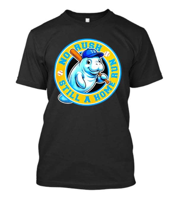 No Rush Still A Home Run Tampa Bay Rays Manatee T-Shirt