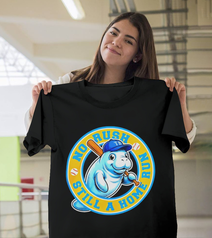 No Rush Still A Home Run Tampa Bay Rays Manatee T-Shirt