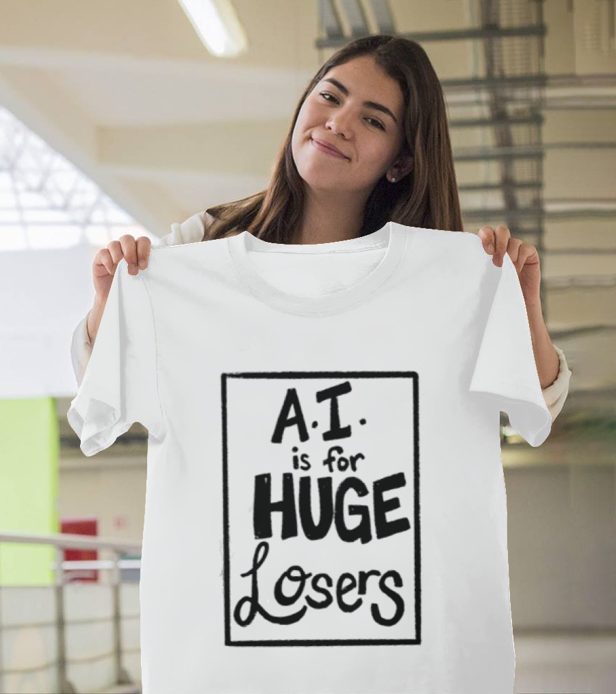 AI Is For Huge Losers Text Based T-Shirt