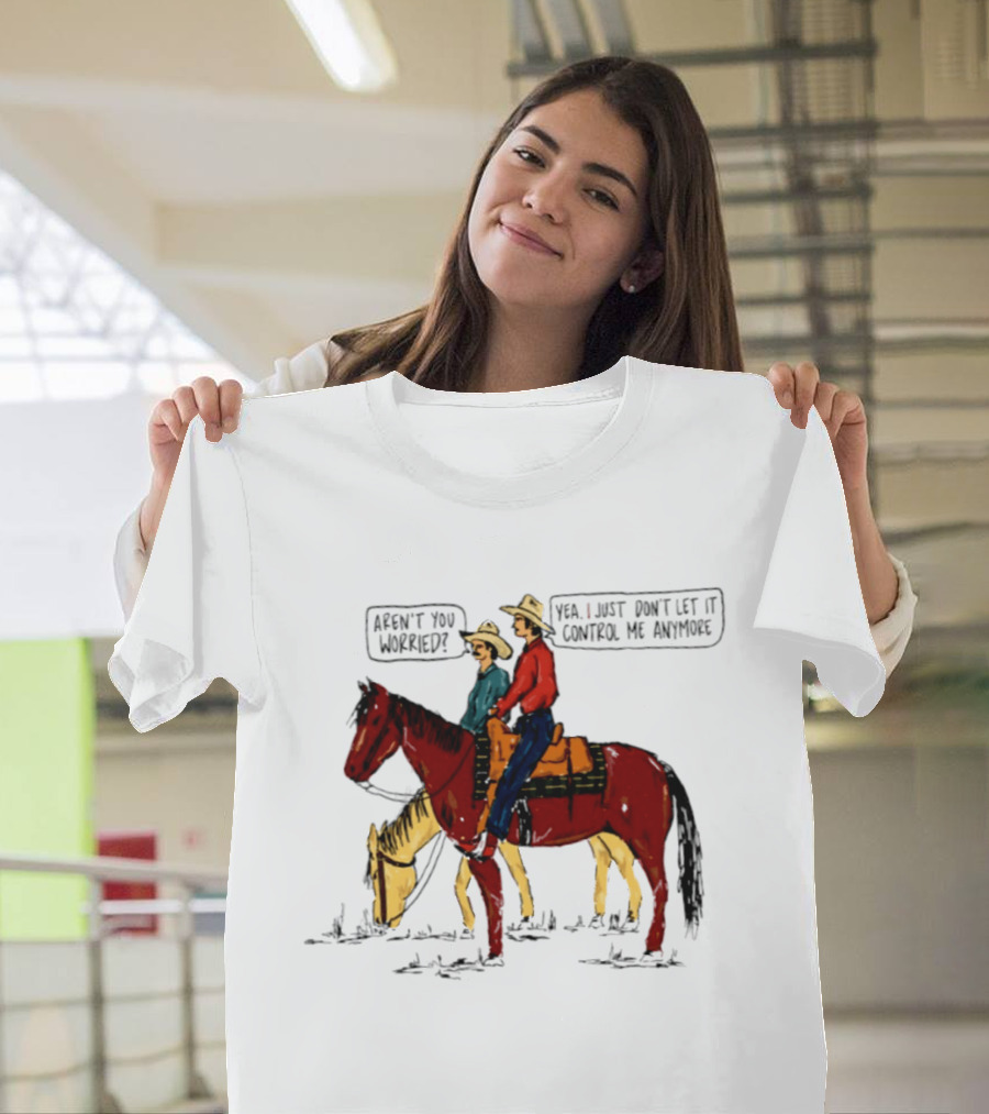 Aren't You Worried Yea I Just Don't Let It Control Me Anymore Vintage Cowboy Riding Horses T-Shirt