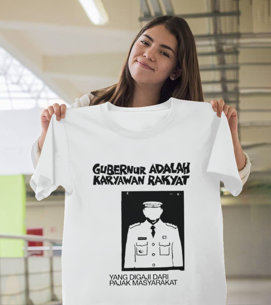 Gubernur Adalah Karyawan Rakyat Digaji Dari Pajak Masyarakat T-Shirt