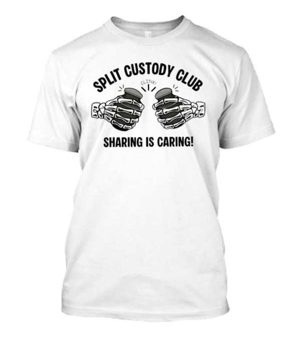 Split Custody Club Sharing Is Caring Clink T-Shirt
