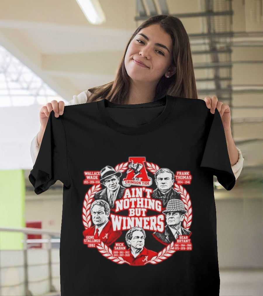 Alabama Crimson Tide Legendary Coaches Wallace Wade Frank Thomas Bear Bryant Gene Stallings Nick Saban Ain't Nothing But Winners T-Shirt