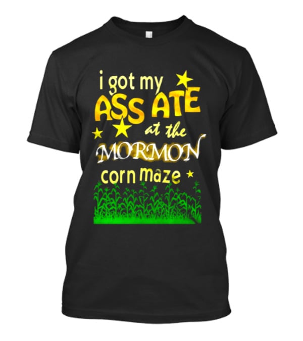 I Got My Ass Ate At The Mormon Corn Maze Fun Stars And Grass T-Shirt