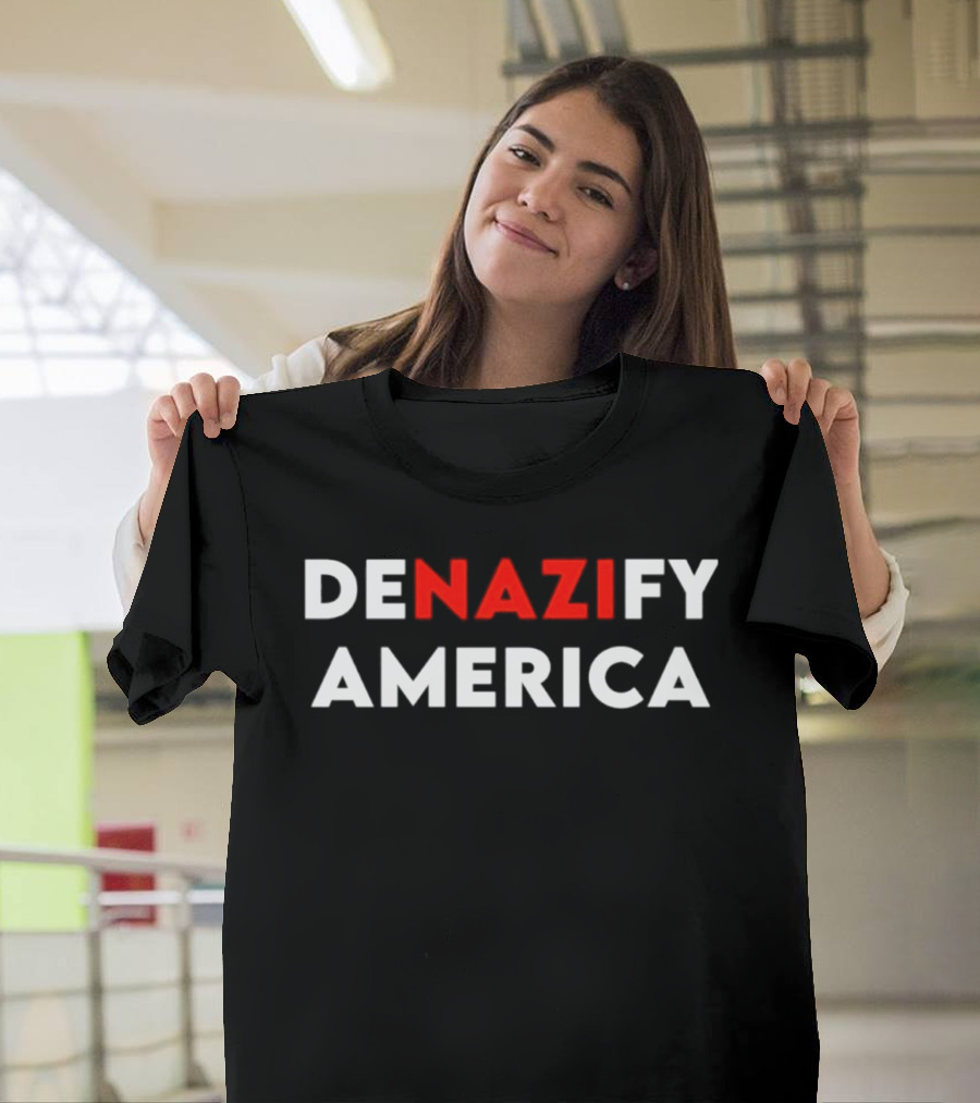 Denazify America Anti Fascist Political Protest Message T-Shirt