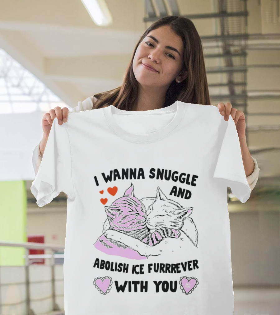 I Wanna Snuggle And Abolish Ice Furrrever With You Cat Hearts T-Shirt