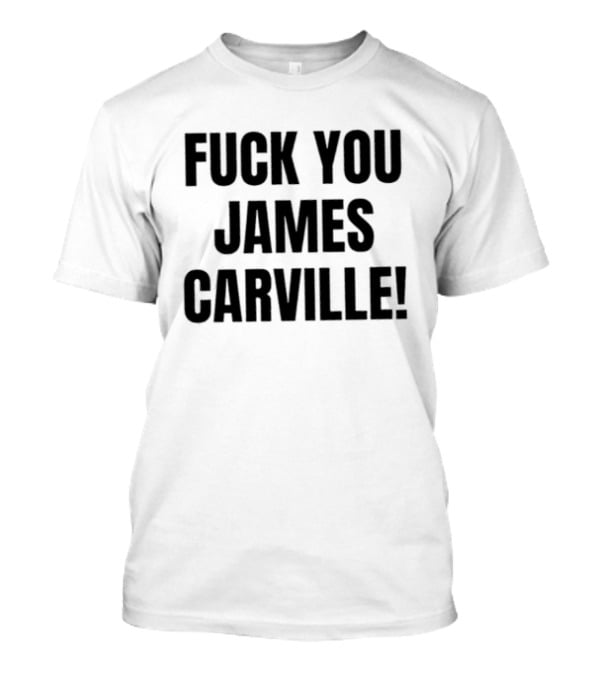 Fuck You James Carville T-Shirt