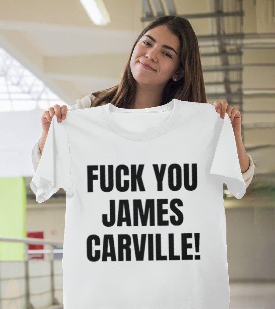 Fuck You James Carville T-Shirt