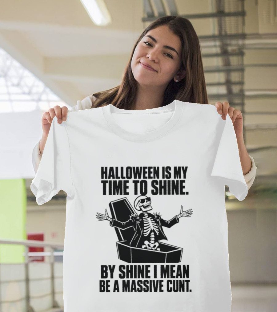 Halloween Is My Time To Shine Skeleton In Coffin Spooky Humor Shine I Mean Be A Massive Cunt T-Shirt