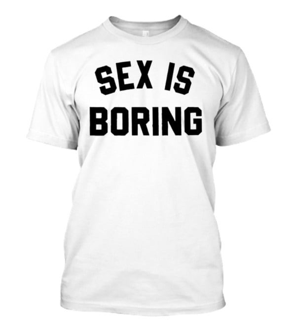 Sex Is Boring Bold Black T-Shirt