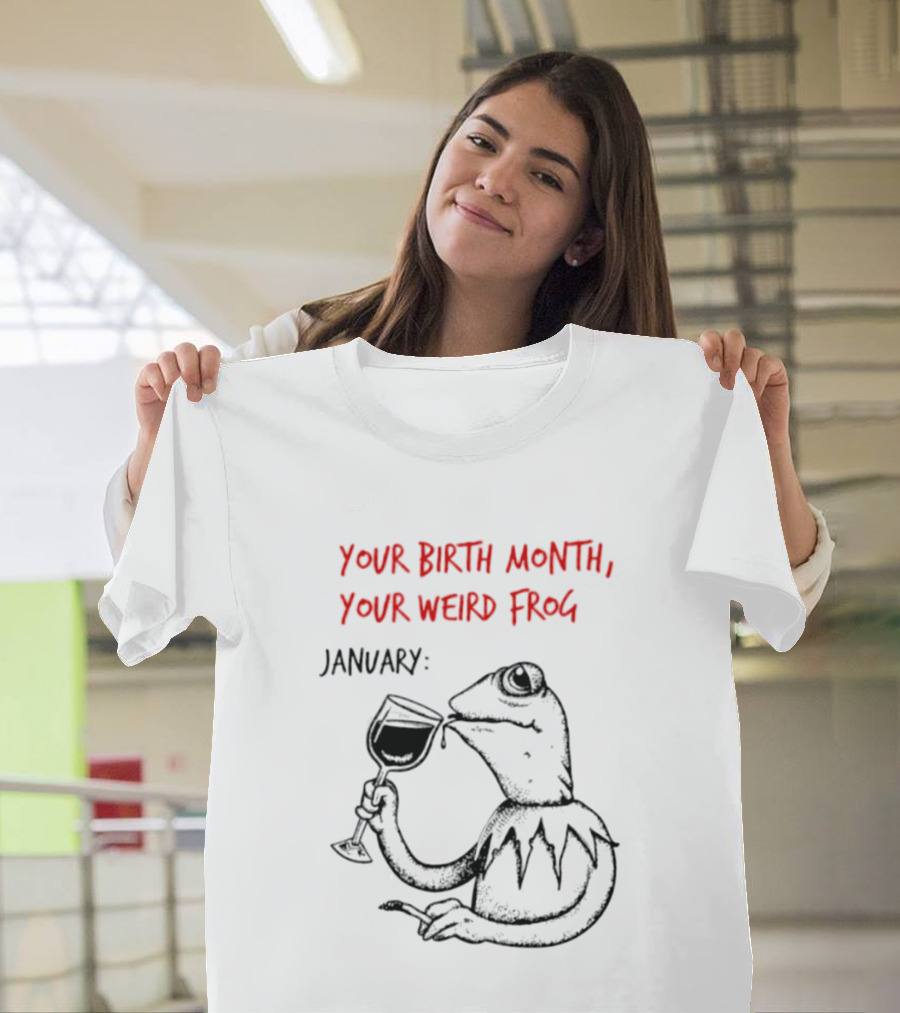 Your Birth Month Your Weird Frog January Wine Drinking Frog Humor T-Shirt
