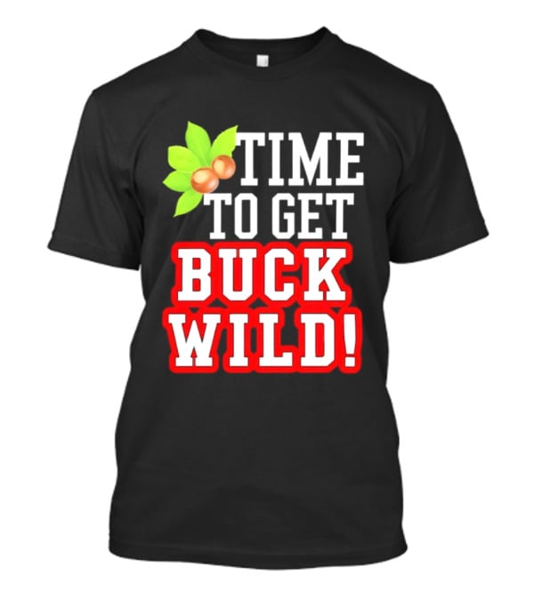 Ohio State Buckeyes Time To Get Buck Wild Leaf Nut T-Shirt