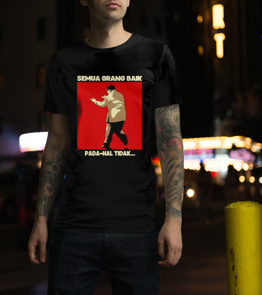 Semua Orang Baik Pada Hal Tidak Meme Indonesia T-Shirt