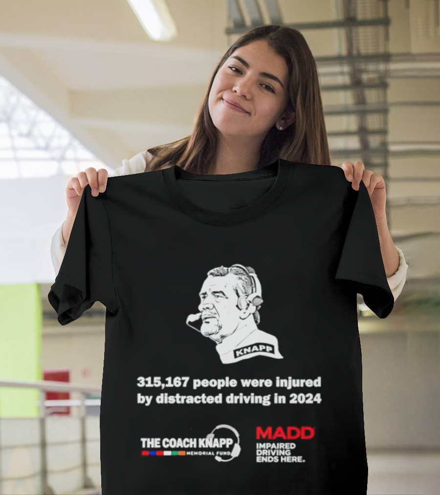 Commanders 315167 People Injured By Distracted Driving 2024 The Coach Greg Knapp MADD T-Shirt