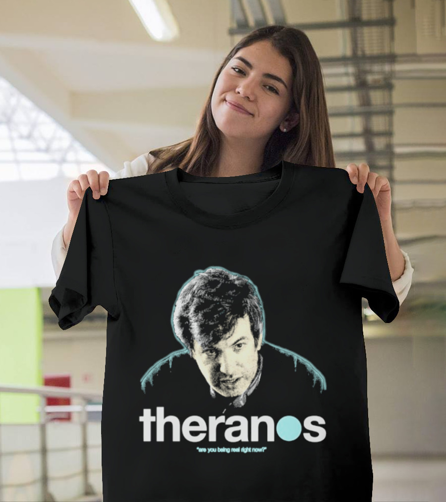 Theranos Nathan Fielder Are You Being Real Right Now T-Shirt