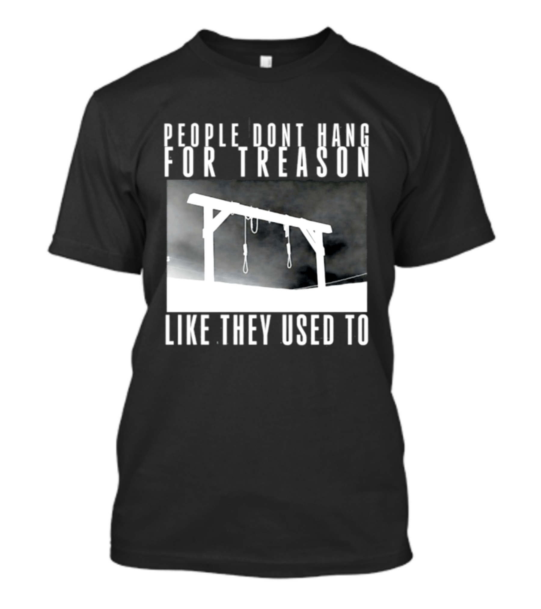 People Don't Hang For Treason Gallow T-Shirt