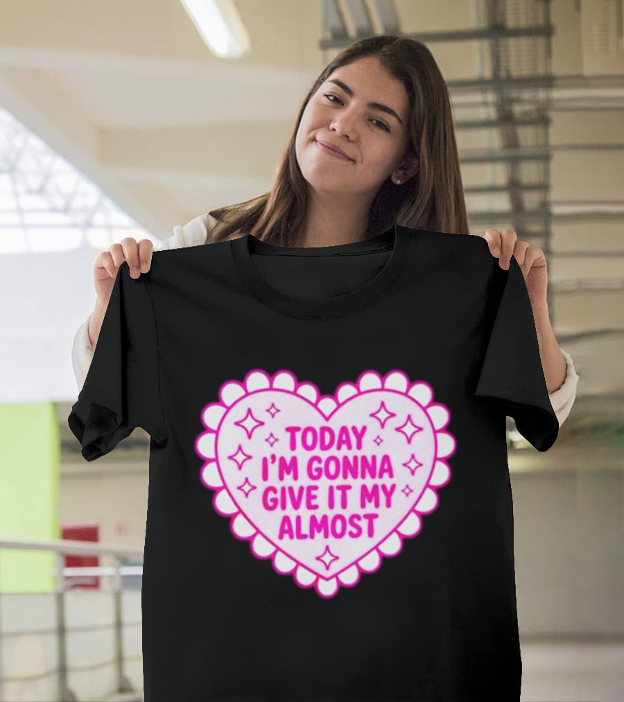 Today I'm Gonna Give It My Almost Heart Valentine Scalloped Pink T-Shirt