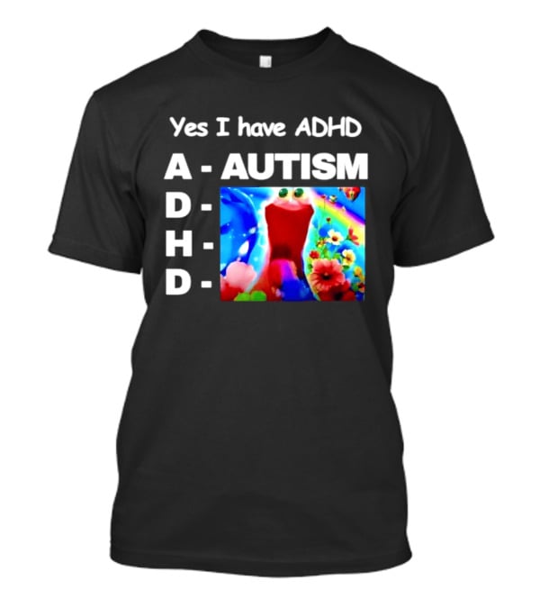 Yes I Have ADHD Autism Rainbow Flowers T-Shirt