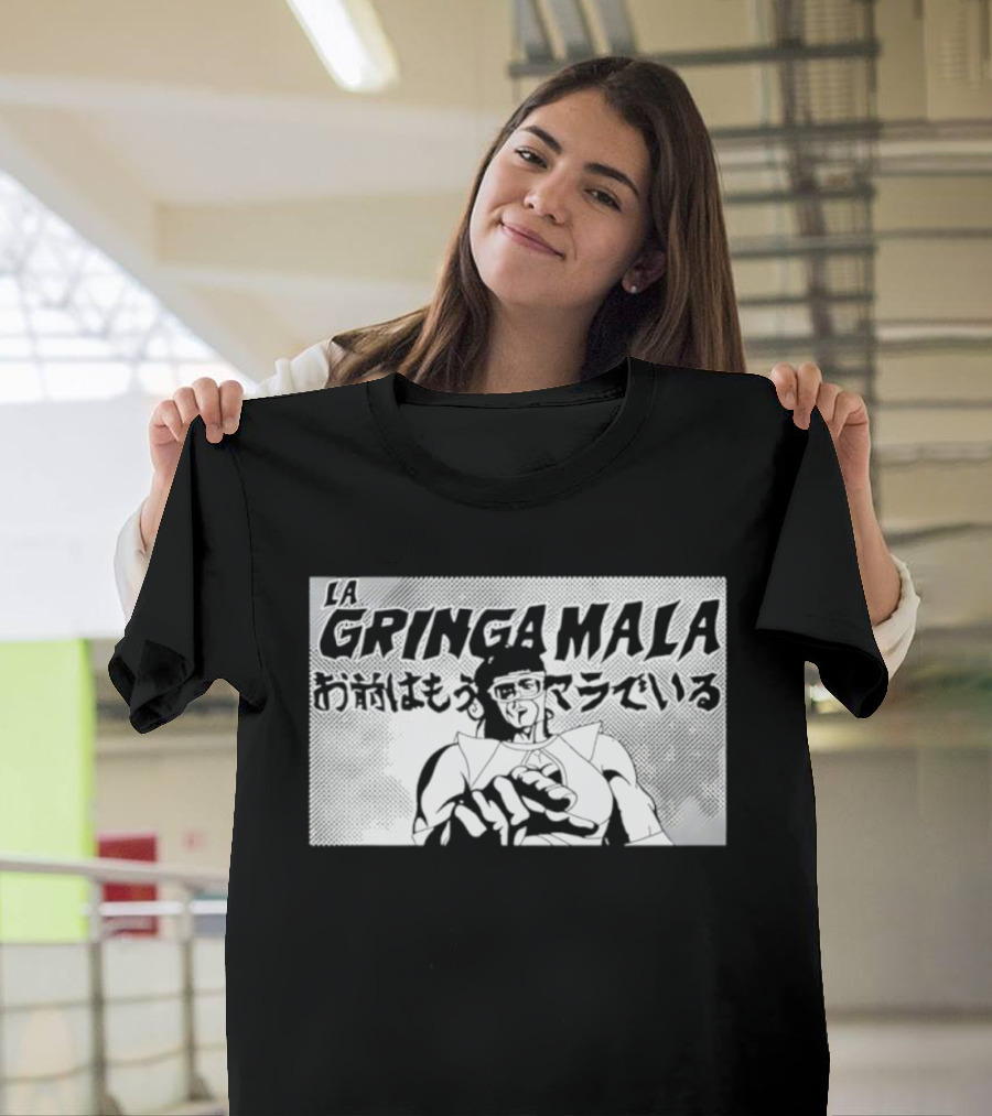 La Gringa Mala Omae Wa Mou Mala De Iru T-Shirt