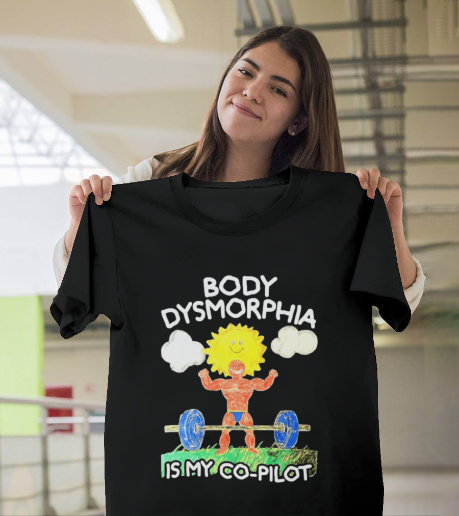 Body Dysmorphia Is My Co Pilot Sun Cartoon Lifting Weights T-Shirt