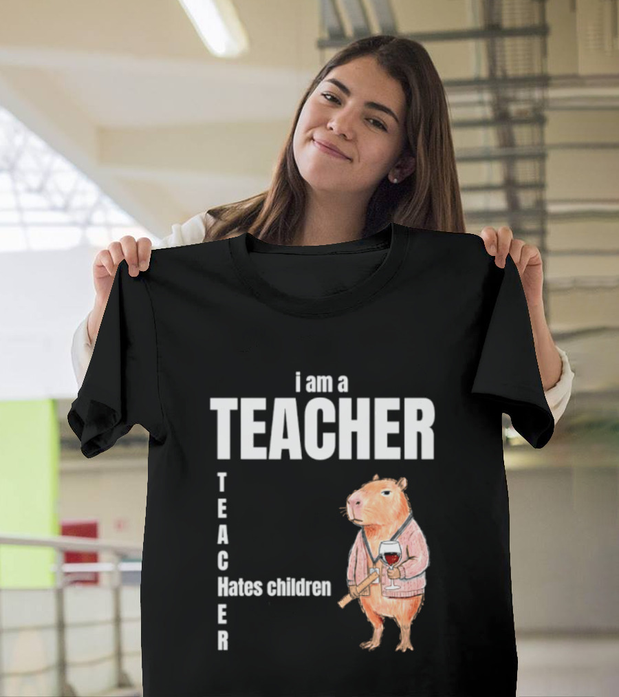 I Am A Teacher Capybara Hates Children T-Shirt