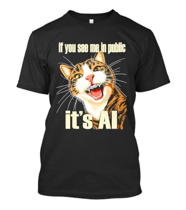 If You See Me In Public It's AI Cat T-Shirt
