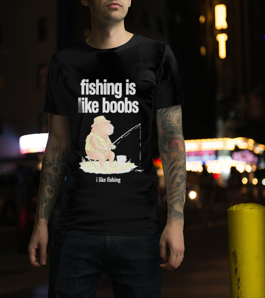 Fishing Is Like Boobs Capybara I Like Fishing T-Shirt