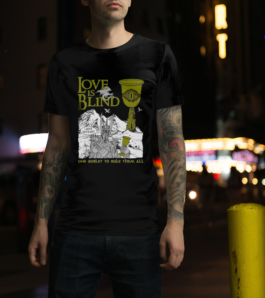 Love Is Blind One Goblet To Rule Them All T-Shirt