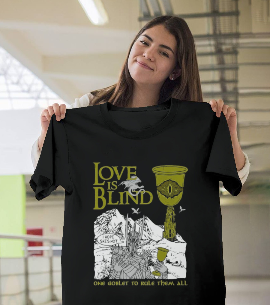 Love Is Blind One Goblet To Rule Them All T-Shirt