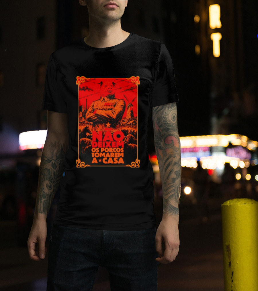 Nao Deixem Os Porcos Tomarem A Casa Animal Farm Orwellian Dystopia Revolution T-Shirt