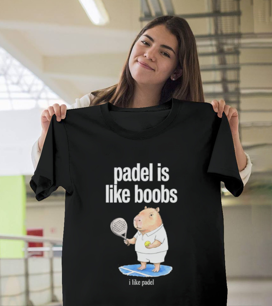 Padel Is Like Boobs I Like Padel Capybara With Tennis Racket T-Shirt