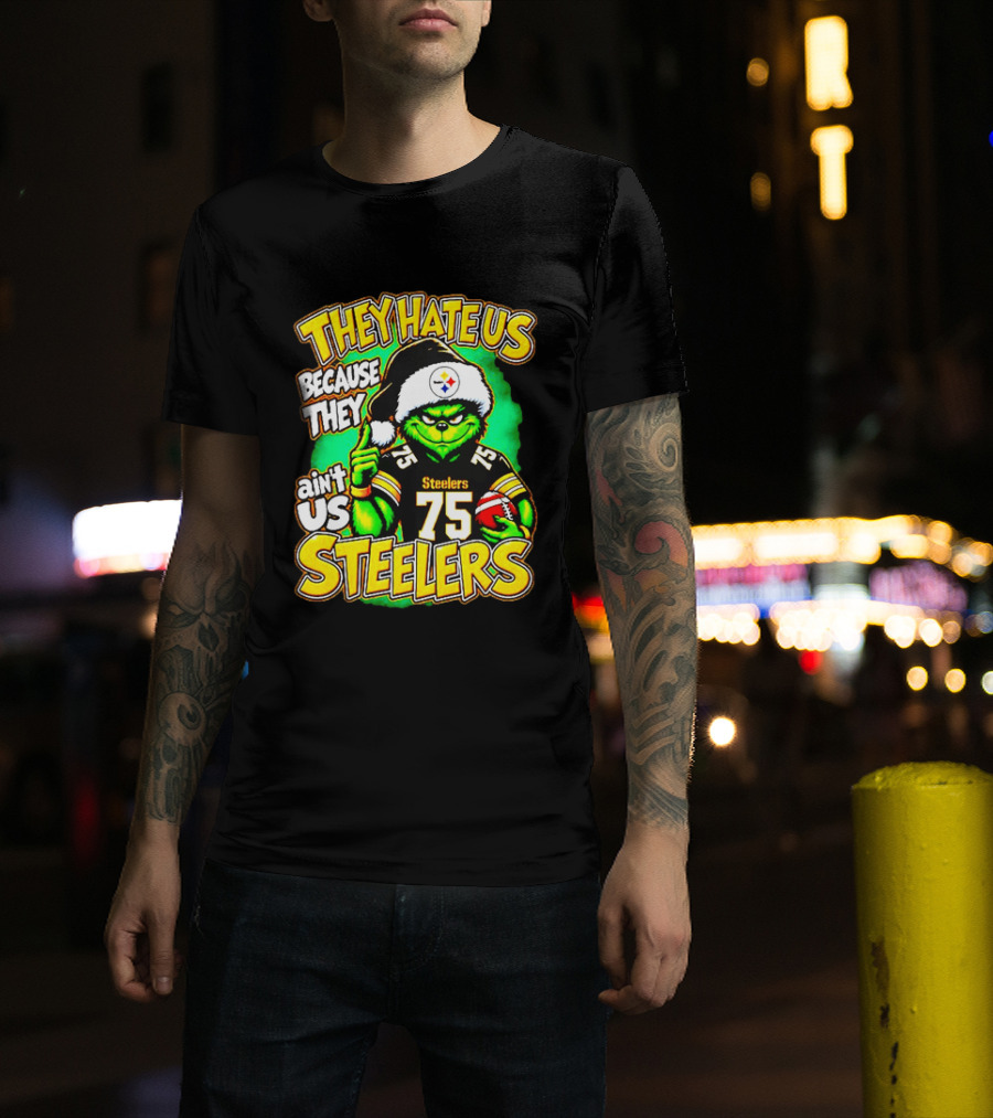 Pittsburgh Steelers Grinch 75 Christmas They Hate Us Because They Ain't Us T-Shirt