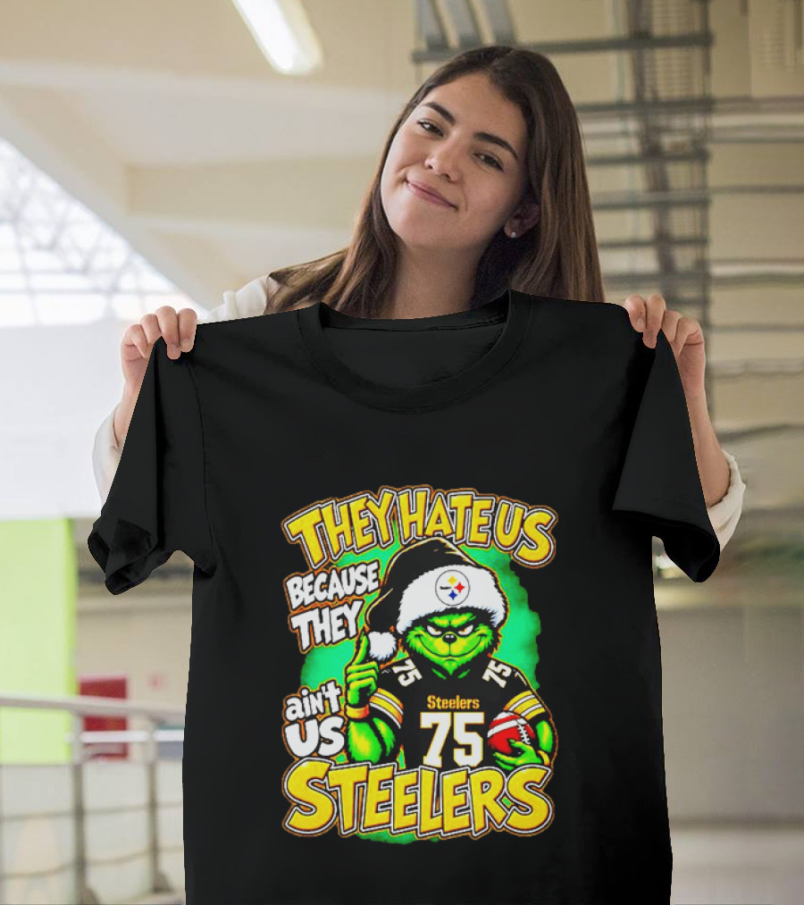 Pittsburgh Steelers Grinch 75 Christmas They Hate Us Because They Ain't Us T-Shirt