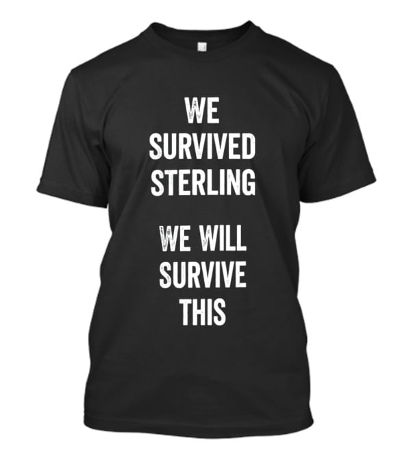 We Survived Sterling We Will Survive This Bold Inspiring Message T-Shirt