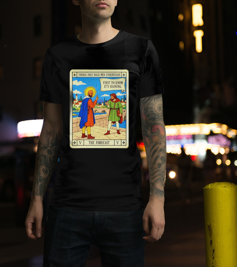 Things Only Bald Men Understand First To Know It's Raining The Forecast Medieval Humor T-Shirt
